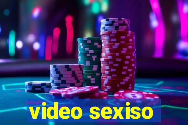 video sexiso